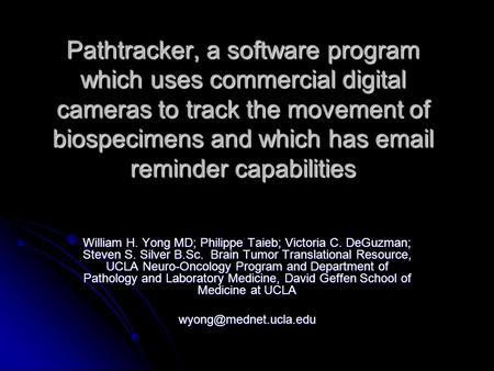 Pathtracker, a software program which uses commercial digital cameras to track the movement of biospecimens and which has email reminder capabilities William.