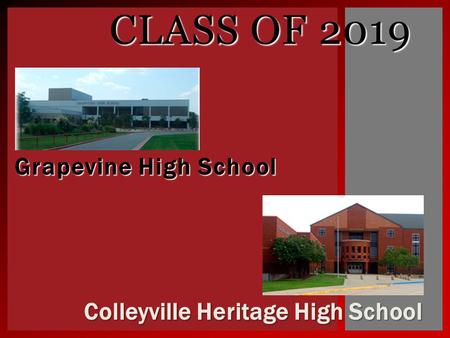 Grapevine High School CLASS OF 2019 Colleyville Heritage High School.