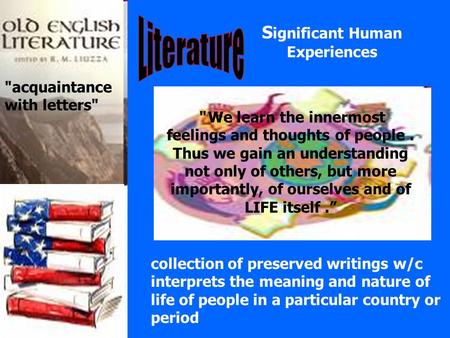 S ignificant Human Experiences acquaintance with letters collection of preserved writings w/c interprets the meaning and nature of life of people in.