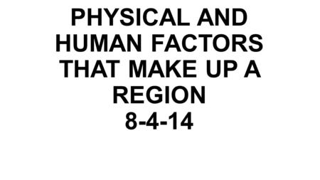 PHYSICAL AND HUMAN FACTORS THAT MAKE UP A REGION