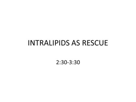 INTRALIPIDS AS RESCUE 2:30-3:30. Objectives Describe signs and symptoms of local anesthetic (LA) toxicity. Identify treatment modalities including use.
