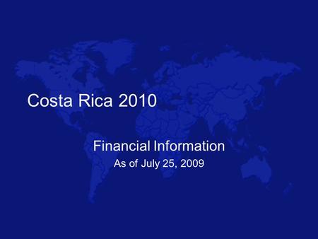 Costa Rica 2010 Financial Information As of July 25, 2009.