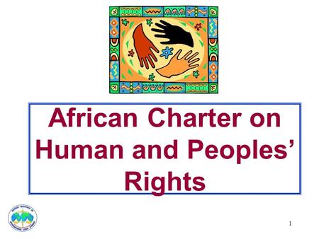 1 African Charter on Human and Peoples’ Rights. 2 African Charter One of four regional human rights agreements Adopted 1981; entered into force 1986 All.