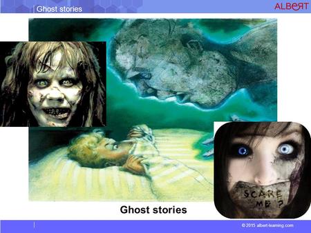 Ghost stories © 2015 albert-learning.com Ghost stories.
