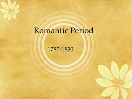 Romantic Period 1785-1830.