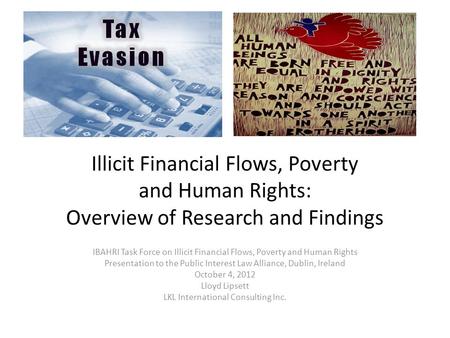 Illicit Financial Flows, Poverty and Human Rights: Overview of Research and Findings IBAHRI Task Force on Illicit Financial Flows, Poverty and Human Rights.