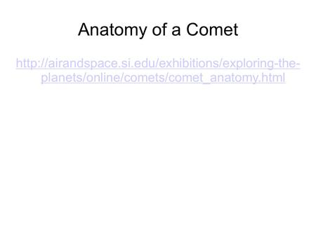 Anatomy of a Comet  planets/online/comets/comet_anatomy.html.