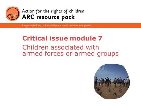 1 Critical issue module 7 Children associated with armed forces or armed groups.