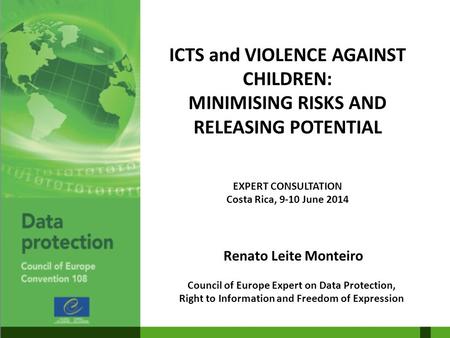 ICTS and VIOLENCE AGAINST CHILDREN: MINIMISING RISKS AND RELEASING POTENTIAL EXPERT CONSULTATION Costa Rica, 9-10 June 2014 Renato Leite Monteiro Council.