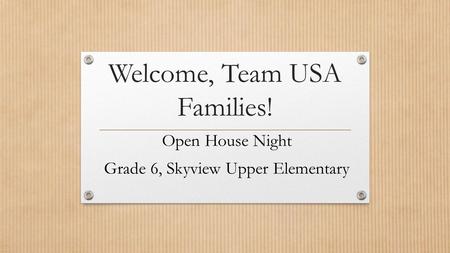 Welcome, Team USA Families! Open House Night Grade 6, Skyview Upper Elementary.