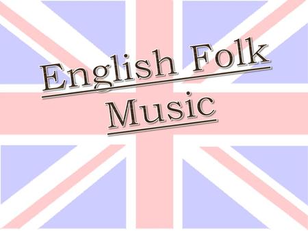 IDEAS AND CONCEPTION Folk Music Folk music recounts or reveals the history of a culture in a musical way.  National, linguistic and cultural factors.