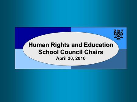 Human Rights and Education School Council Chairs Human Rights and Education School Council Chairs April 20, 2010.