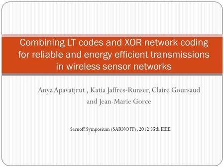 Anya Apavatjrut, Katia Jaffres-Runser, Claire Goursaud and Jean-Marie Gorce Combining LT codes and XOR network coding for reliable and energy efﬁcient.