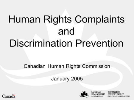Human Rights Complaints and Discrimination Prevention Canadian Human Rights Commission January 2005.