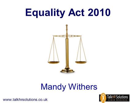 Www.talkhrsolutions.co.uk Mandy Withers Equality Act 2010.