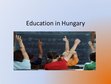 Education in Hungary. Datas of Hungarian Education Primary languagesHungarian System typeCentral Literacy(2003) Total99.4 Male99.5 Female99.3 Enrollment.
