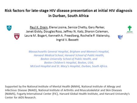 Risk factors for late-stage HIV disease presentation at initial HIV diagnosis in Durban, South Africa Paul K. Drain, Elena Losina, Senica Chetty, Gary.