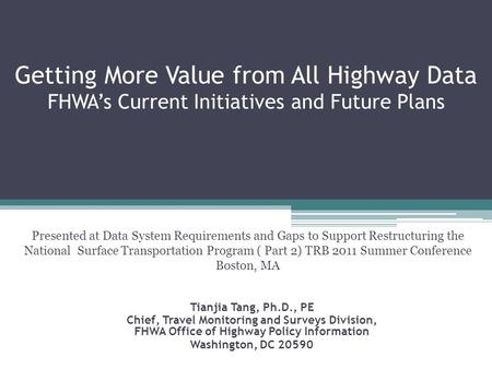 Getting More Value from All Highway Data FHWA’s Current Initiatives and Future Plans Presented at Data System Requirements and Gaps to Support Restructuring.