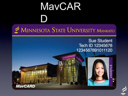 MavCAR D. ✓ Campus Dining Card ✓ Library Card ✓ Athletic Game Access Card ✓ Campus Recreation Center Access Card ✓ Student Activities Access Card ✓ Vending.