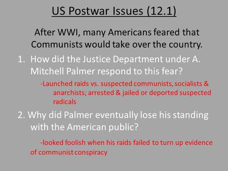 US Postwar Issues (12.1) After WWI, many Americans feared that Communists would take over the country. How did the Justice Department under A. Mitchell.