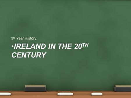 IRELAND IN THE 20 TH CENTURY 3 rd Year History. Governing Ireland in 1900 Irish MPs and lords in Westminster Lord Lieutenant represented King Chief Secretary.