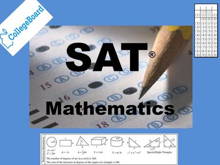 SAT ® Mathematics. Objective: Students will be able to follow the course schedule and will be exposed to the format and directions of the SAT. Handouts: