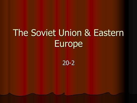 The Soviet Union & Eastern Europe