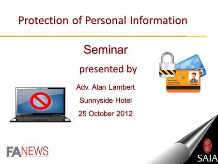 Protection of Personal Information presented by Seminar Adv. Alan Lambert Sunnyside Hotel 25 October 2012.