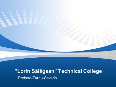 ”Lorin Sălăgean” Technical College Drobeta-Turnu-Severin.