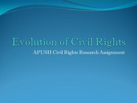 APUSH Civil Rights Research Assignment. Africans first came to what would become the United States… Mostly as slaves. But some came as free people. Or.