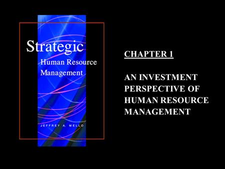 CHAPTER 1 AN INVESTMENT PERSPECTIVE OF HUMAN RESOURCE MANAGEMENT.