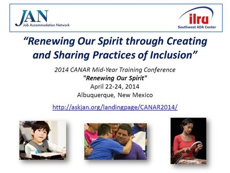 “Renewing Our Spirit through Creating and Sharing Practices of Inclusion” 2014 CANAR Mid-Year Training Conference Renewing Our Spirit April 22-24, 2014.