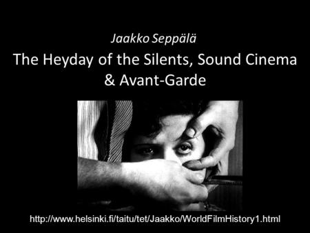 The Heyday of the Silents, Sound Cinema & Avant-Garde Jaakko Seppälä