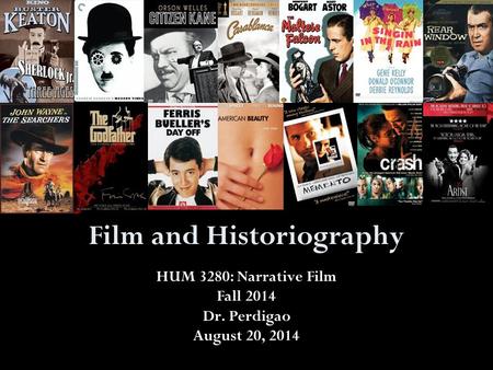 Film and Historiography HUM 3280: Narrative Film Fall 2014 Dr. Perdigao August 20, 2014.