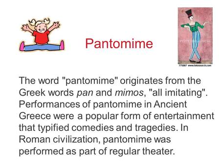 Pantomime To accompany Text pp.28-29, 402-3 and teacher notes The word pantomime originates from the Greek words pan and mimos, all imitating. Performances.