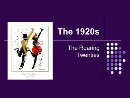 The 1920s The Roaring Twenties. Life in the Jazz Age.