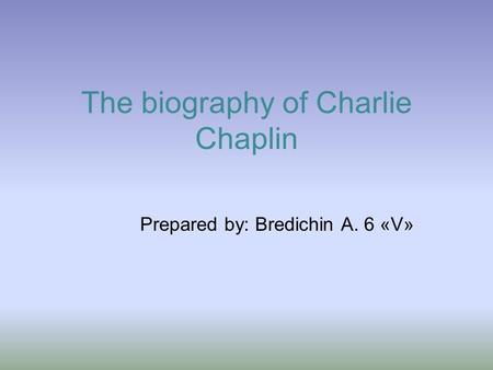The biography of Charlie Chaplin