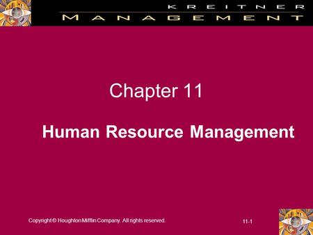 Copyright © Houghton Mifflin Company. All rights reserved. 11-1 Chapter 11 Human Resource Management.
