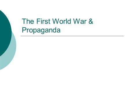 The First World War & Propaganda Uses of propaganda  Each nation that participated in the First World War used propaganda as a means of justifying involvement.