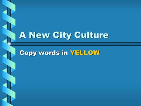 A New City Culture Copy words in YELLOW Problems in the Cities Political Machine: Illegal gang that influences enough votes to control a government.Political.