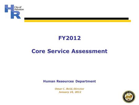Human Resources Department Omar C. Reid, Director January 24, 2012 FY2012 Core Service Assessment.