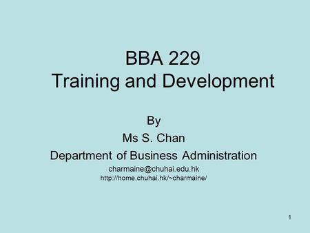 1 BBA 229 Training and Development By Ms S. Chan Department of Business Administration