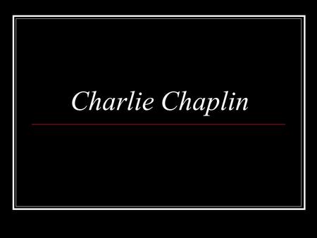 Charlie Chaplin. Sir Charles Spencer «Charlie» Chaplin He was born on the 16 th of April 1889. He was a remarkable American and English film-actor, scriptwriter,