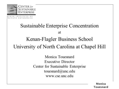 Monica Touesnard Sustainable Enterprise Concentration at Kenan-Flagler Business School University of North Carolina at Chapel Hill Monica Touesnard Executive.