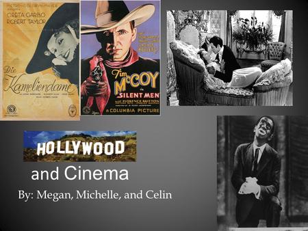 Hollywood and Cinema By: Megan, Michelle, and Celin.