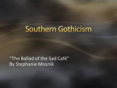 “The Ballad of the Sad Café” By Stephanie Mosnik