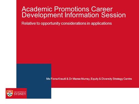 Academic Promotions Career Development Information Session Relative to opportunity considerations in applications Ms Fiona Krautil & Dr Maree Murray, Equity.