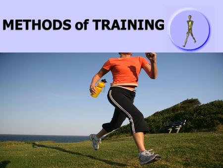 METHODS of TRAINING. There are 5 principle training methods: 1.INTERVAL TRAINING 2.CONTINUOUS TRAINING 3.FARTLEK TRAINING 4.CIRCUIT TRAINING 5.WEIGHT.