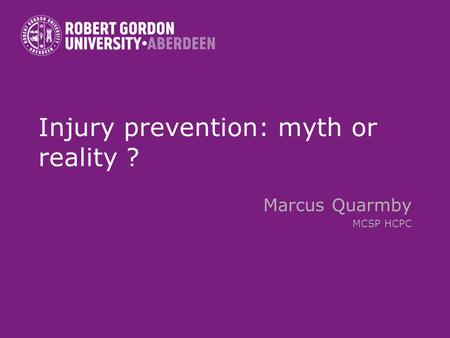 Injury prevention: myth or reality ? Marcus Quarmby MCSP HCPC.