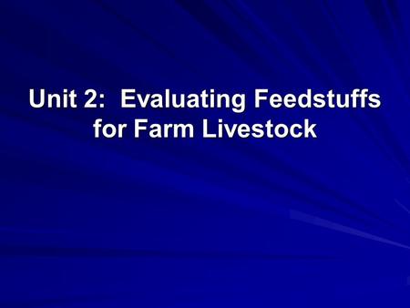 Unit 2: Evaluating Feedstuffs for Farm Livestock